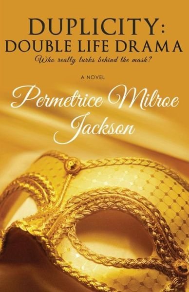 Duplicity: Double Life Drama - Permetrice Milroe Jackson - Books - Passion Peach Publishing - 9781886815018 - June 12, 2013