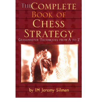 Complete Book of Chess Strategy: Grandmaster Techniques from A to Z - Jeremy Silman - Books - Siles Press,U.S. - 9781890085018 - October 1, 1998