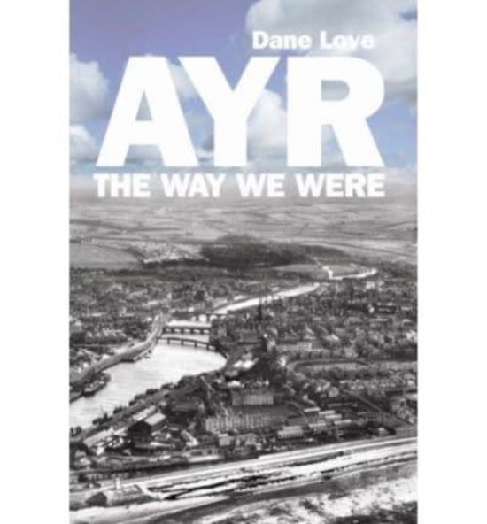 Cover for Dane Love · Ayr: The Way We Were (Paperback Book) (2007)