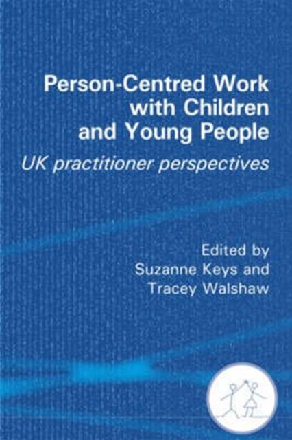 Person-Centred Work with Children and Young People: UK Practitioner Experiences - Suzanne Keys - Książki - PCCS Books - 9781906254018 - 4 kwietnia 2008