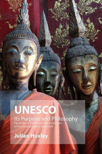 Cover for Julian Huxley · UNESCO: Its Purpose and Philosophy: Facsimiles of English and French Editions of This Visionary Policy Document (Paperback Book) (2010)