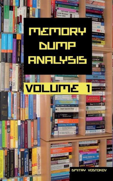 Cover for Vostokov Dmitry · Memory Dump Analysis Anthology Collector's Edition, Volume 1 (Revised) (Gebundenes Buch) (2015)