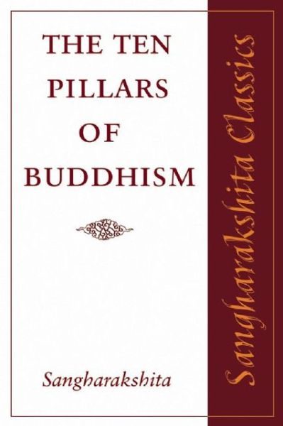 The Ten Pillars of Buddhism - Sangharakshita Classics - Sangharakshita - Książki - Windhorse Publications - 9781907314018 - 24 sierpnia 2010