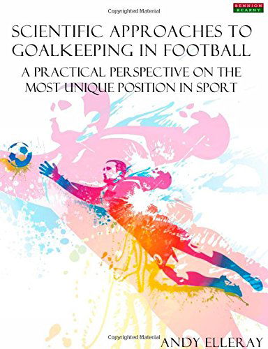 Cover for Andy Elleray · Scientific Approaches to Goalkeeping in Football: A Practical Perspective on the Most Unique Position in Sport (Paperback Book) (2013)