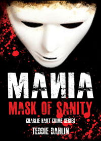 Mania, Mask of Sanity (Charlie Hart Crime Series) - Teddie Dahlin - Books - NEW HAVEN PUBLISHING - 9781910705018 - April 28, 2017