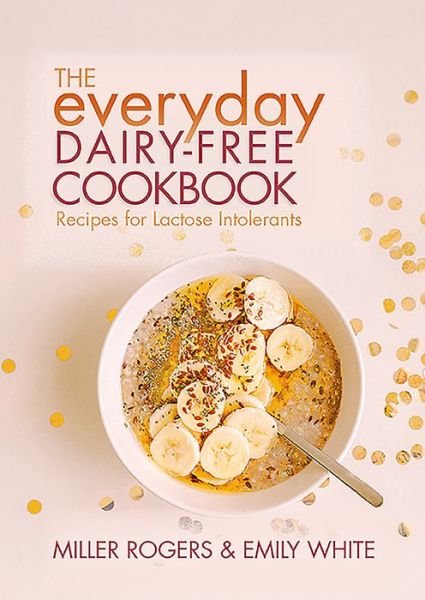Cover for Miller Rogers · The Everyday Dairy-Free Cookbook (Paperback Book) (2021)