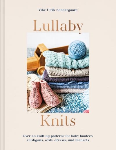Cover for Vibe Ulrik Sondergaard · Lullaby Knits: Over 20 Knitting Patterns for Baby Booties, Cardigans, Vests, Dresses and Blankets (Pocketbok) (2021)