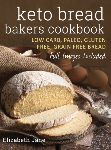Cover for Elizabeth Jane · Keto Bread Bakers Cookbook: Low Carb, Paleo &amp; Gluten Free Bread, Bagels, Flat Breads, Muffins &amp; More (Hardcover Book) (2019)