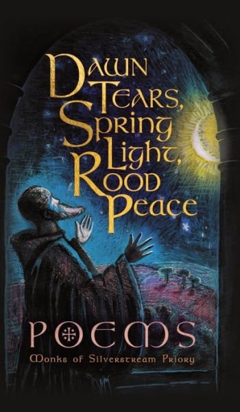 Cover for Monks Of Silverstream Priory · Dawn Tears, Spring Light, Rood Peace : Poems (Hardcover Book) (2022)