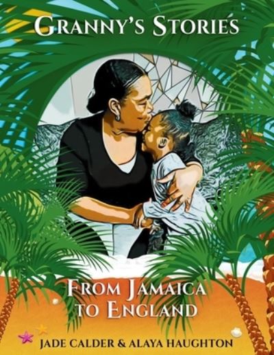 Cover for Alaya Haughton · Granny's Stories...From Jamaica to England (Pocketbok) (2021)