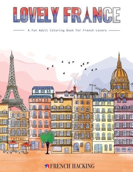 Cover for French Hacking · Lovely France - A Fun Adult Coloring Book For French Lovers (Pocketbok) (2020)