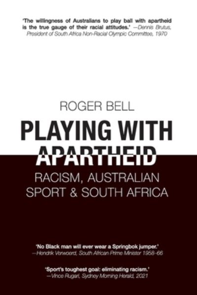 Cover for Roger Bell · Playing With Apartheid: Racism, Australian Sport &amp; South Africa (Paperback Book) (2021)