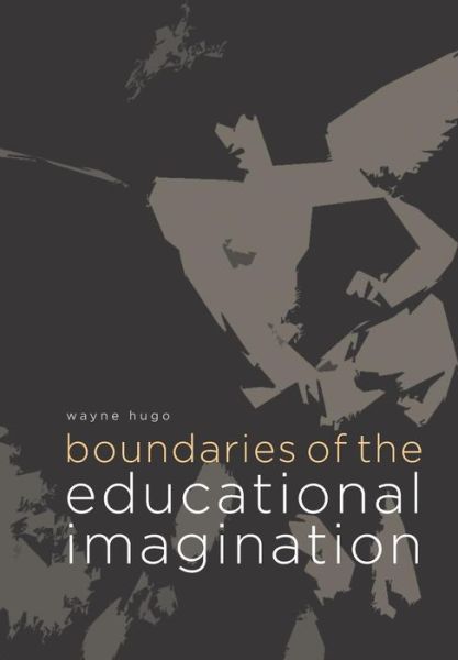 Boundaries of the educational imagination - Wayne Hugo - Livros - Compress - 9781928331018 - 2 de fevereiro de 2016