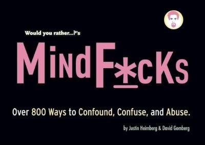 Cover for Justin Heimberg · Would You Rather...?'s Mindf*cks: Over 300 Ways to Confound, Confuse, and Abuse - Would You Rather...? (Paperback Book) (2008)