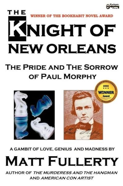 Cover for Matt Fullerty · The Knight of New Orleans, the Pride and the Sorrow of Paul Morphy (Paperback Book) [1st edition] (2012)