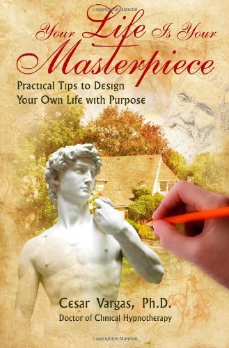 Cover for Cesar Vargas · Your Life is Your Masterpiece: Practical Tips to Design Your Own Life with Purpose (Taschenbuch) (2012)