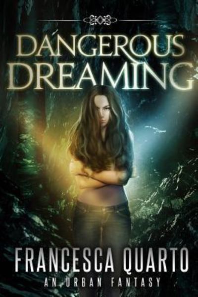 Dangerous Dreaming - Francesca Quarto - Books - Tell-Tale Publishing Group, LLC - 9781944056018 - November 3, 2015