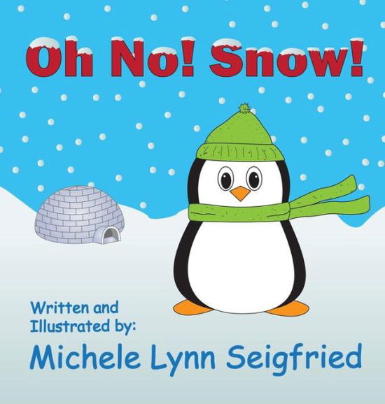 Cover for Michele Lynn Seigfried · Oh No! Snow! (Hardcover Book) (2016)