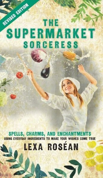 Cover for Lexa Rosean · The Supermarket Sorceress (Hardcover Book) (2015)