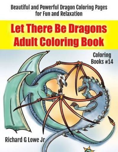 Cover for Richard G Lowe Jr · Let There Be Dragons Adult Coloring Book (Paperback Bog) (2016)