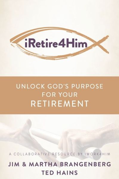 Cover for Martha Brangenberg · Iretire4him: Unlock God's Purpose for Your Retirement (Paperback Book) (2021)