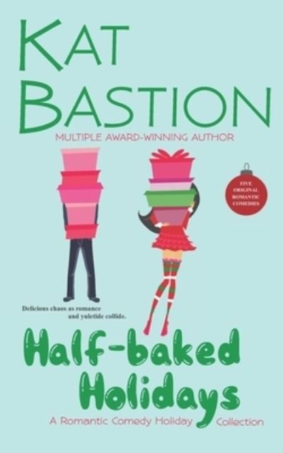 Cover for Kat Bastion · Half-baked Holidays: A Romantic Comedy Holiday Collection (Pocketbok) (2021)