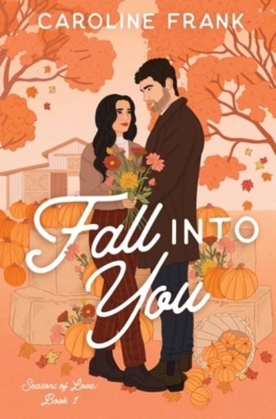 Cover for Caroline Frank · Fall Into You: a Brother's Best Friend Romantic Comedy - Seasons of Love (Paperback Book) [2nd edition] (2023)