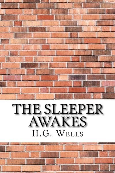 The Sleeper Awakes - H G Wells - Böcker - Createspace Independent Publishing Platf - 9781975663018 - 24 augusti 2017
