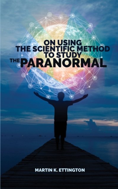 Cover for Martin K Ettington · On Using Scientific Method to Study the Paranormal (Pocketbok) (2018)