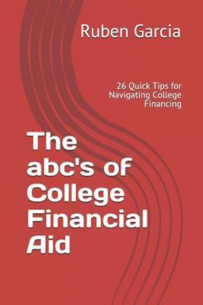 Cover for Ruben Garcia · The Abc's of College Financial Aid (Taschenbuch) (2018)