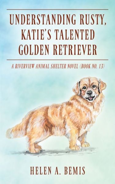 Cover for Helen a Bemis · Understanding Rusty, Katie's Talented Golden Retriever (Paperback Book) (2022)