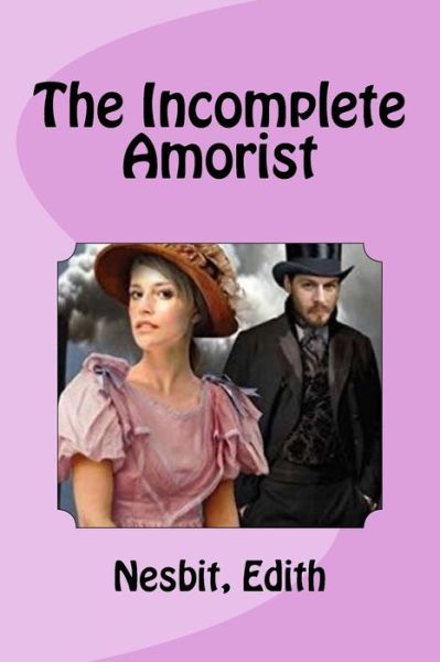 The Incomplete Amorist - Edith Nesbit - Książki - Createspace Independent Publishing Platf - 9781978477018 - 20 października 2017