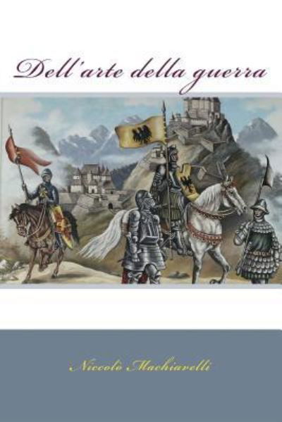 Dell'arte della guerra - Niccolo Machiavelli - Bøker - Createspace Independent Publishing Platf - 9781981392018 - 4. desember 2017