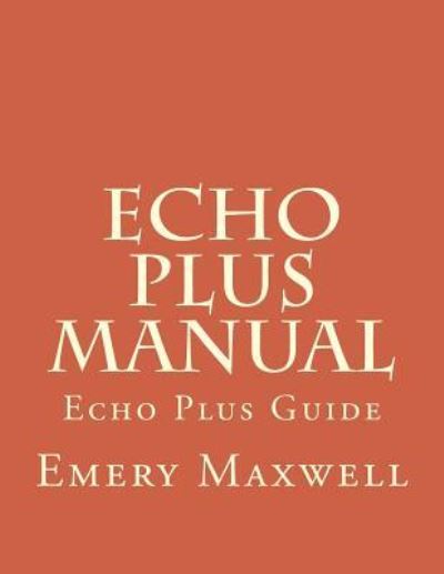 Cover for Emery H Maxwell · Echo Plus Manual (Paperback Book) (2017)