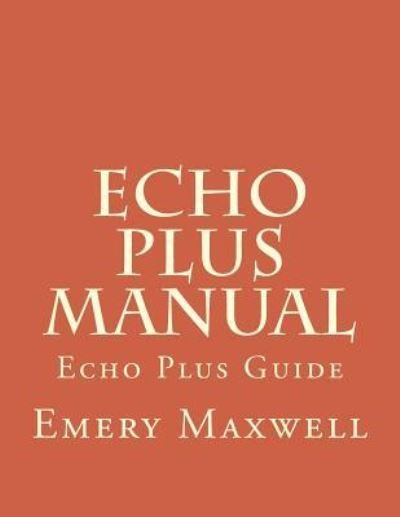 Emery H Maxwell · Echo Plus Manual (Paperback Bog) (2017)
