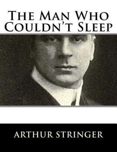 Cover for Arthur Stringer · The Man Who Couldn't Sleep (Paperback Book) (2017)