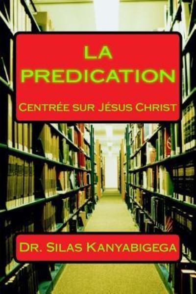 Cover for Silas Kanyabigega Rev · LA PREDICATION Centree Sur Jesus Christ (Paperback Book) (2018)