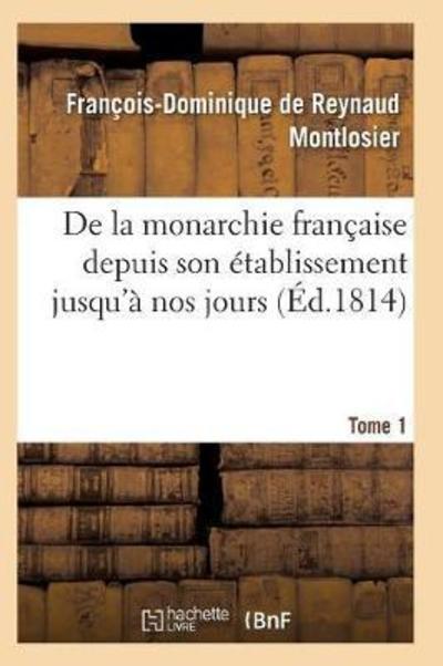 Cover for Montlosier-f-d · De La Monarchie Francaise Depuis Son Etablissement Jusqu'a Nos Jours Tome 1 (Paperback Book) (2016)