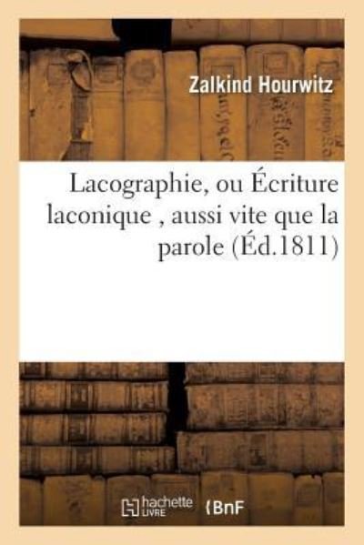 Cover for Zalkind Hourwitz · Lacographie, Ou Ecriture Laconique, Aussi Vite Que La Parole (Taschenbuch) (2016)