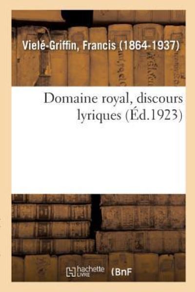 Cover for Francis Vielé-Griffin · Domaine Royal, Discours Lyriques (Paperback Book) (2018)