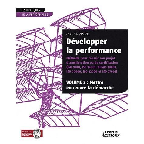Cover for Claude Pinet · Développer la performance Méthode pour réussir son projet d'amélioration ou de certification (ISO 9001, IS0 14001, 0HSAS 18001, ISO 20000, ISO 22000 et ISO 27001) VOLUME 2 (Paperback Book) (2010)