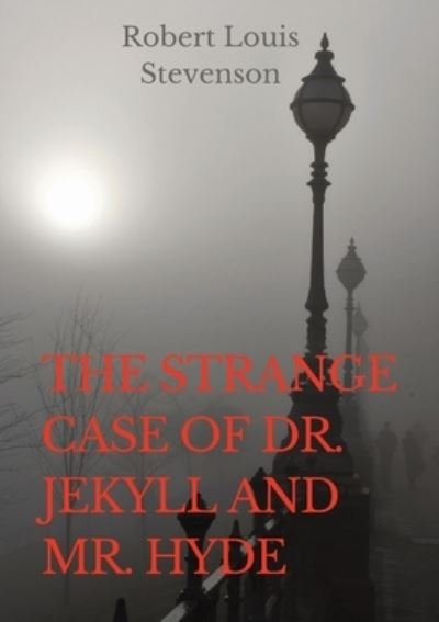 Cover for Robert Louis Stevenson · The Strange Case of Dr. Jekyll and Mr. Hyde: a gothic novella by Scottish author Robert Louis Stevenson, first published in 1886. The work is also known as The Strange Case of Jekyll Hyde, Dr Jekyll and Mr Hyde, or simply Jekyll &amp; Hyde. (Pocketbok) (2020)