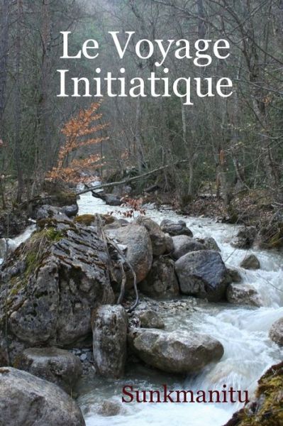 Le Voyage Initiatique - Sunkmanitu - Kirjat - Christophe Desmaisons - 9782491308018 - sunnuntai 7. heinäkuuta 2019