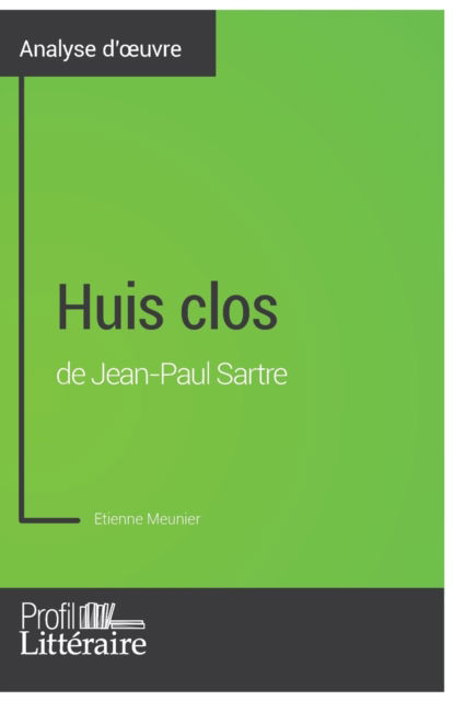 Huis clos de Jean-Paul Sartre (Analyse approfondie) - Etienne Meunier - Books - Profil-Litteraire.fr - 9782806276018 - December 5, 2017