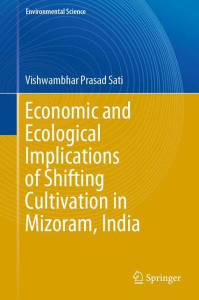 Cover for Vishwambhar Prasad Sati · Economic and Ecological Implications of Shifting Cultivation in Mizoram, India - Environmental Science (Hardcover Book) [1st ed. 2020 edition] (2020)