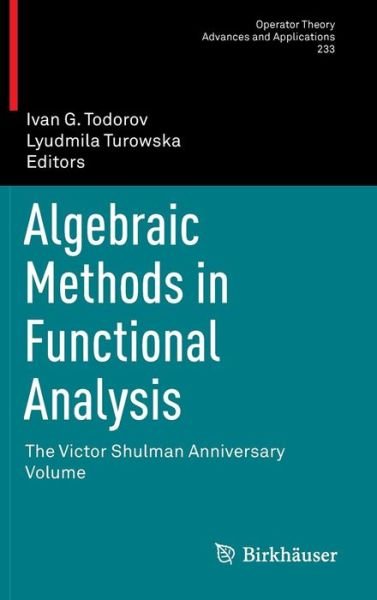 Cover for Ivan G Todorov · Algebraic Methods in Functional Analysis: The Victor Shulman Anniversary Volume - Operator Theory: Advances and Applications (Inbunden Bok) [2014 edition] (2013)