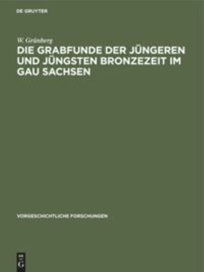 Cover for W Grunberg · Die Grabfunde der jungeren und jungsten Bronzezeit im Gau Sachsen (Hardcover Book) (1943)