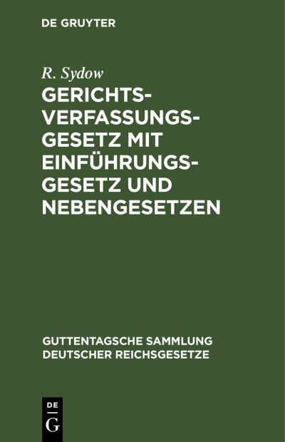 Cover for R. Sydow · Gerichtsverfassungsgesetz Mit Einfhrungsgesetz und Nebengesetzen (N/A) (1901)