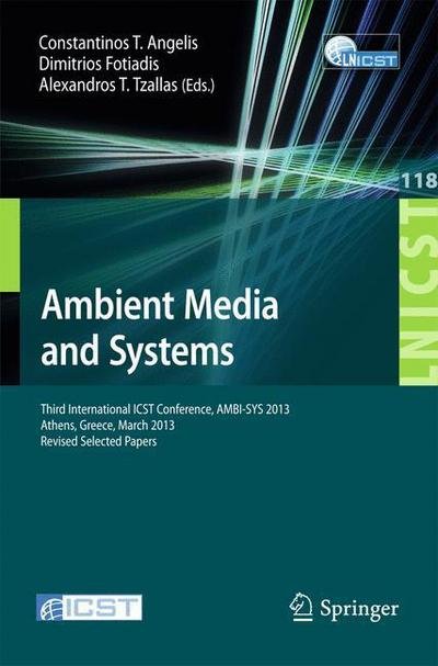 Constantinos T Angelis · Ambient Media and Systems: Third International Icst Conference, Ambi-sys 2013, Athens, Greece, March 15, 2013, Revised Selected Papers - Lecture Notes of the Institute for Computer Sciences, Social-informatics and Telecommunications Engineering (Paperback Book) (2013)