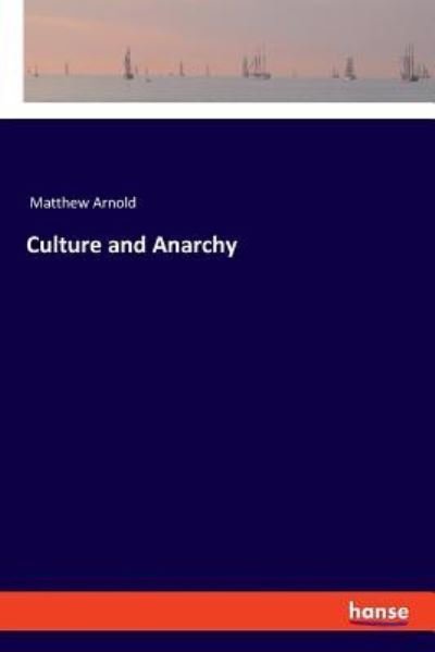 Culture and Anarchy - Matthew Arnold - Livros - hansebooks - 9783337548018 - 22 de outubro de 2018